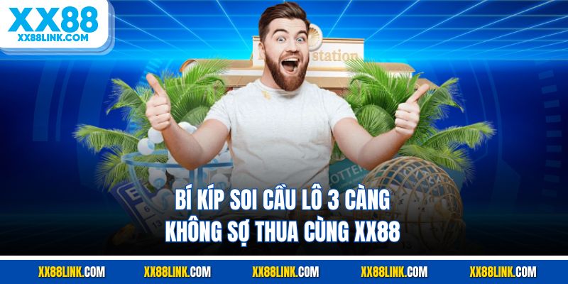 Bí kíp soi cầu lô 3 càng không sợ thua cùng XX88