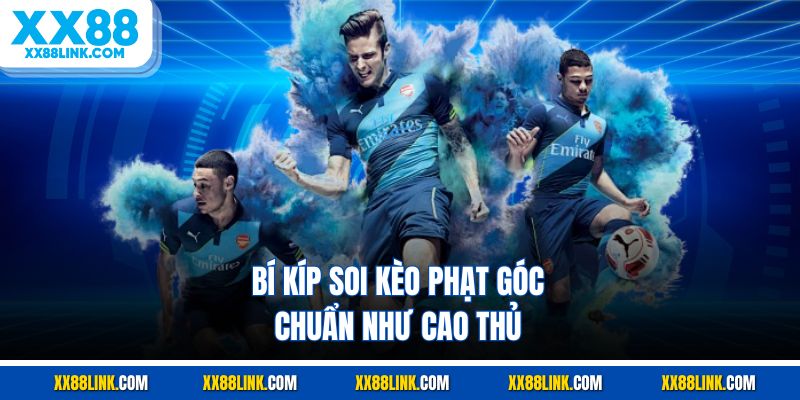 Bí kíp soi kèo phạt góc chuẩn như cao thủ