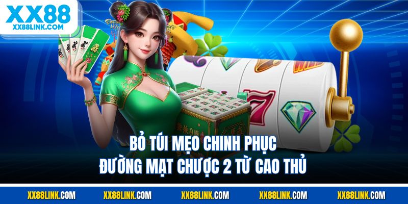 Bỏ túi mẹo chinh phục Đường mạt chược 2 từ cao thủ