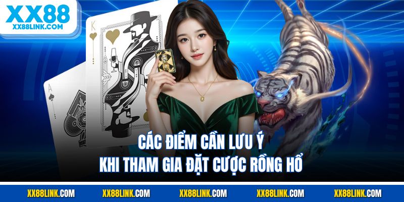 Các điểm cần lưu ý khi tham gia đặt cược rồng hổ
