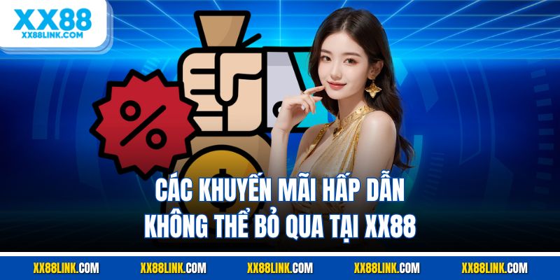 Các khuyến mãi hấp dẫn không thể bỏ qua tại XX88