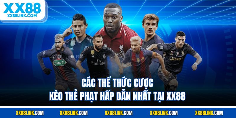 Các thể thức cược kèo thẻ phạt hấp dẫn nhất tại XX88