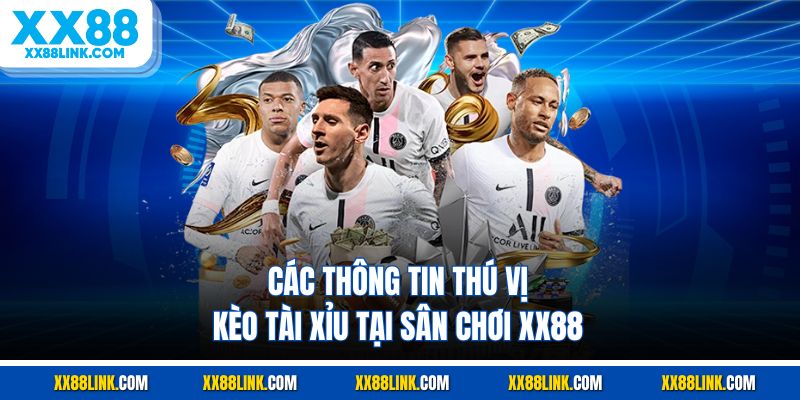 Các thông tin thú vị kèo tài xỉu tại sân chơi XX88