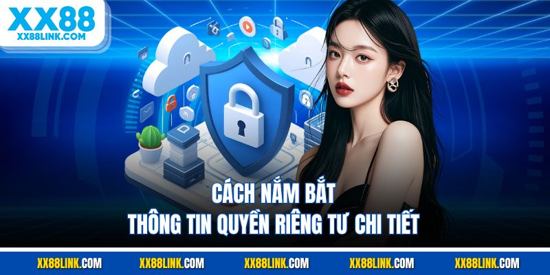 Cách nắm bắt thông tin quyền riêng tư chi tiết