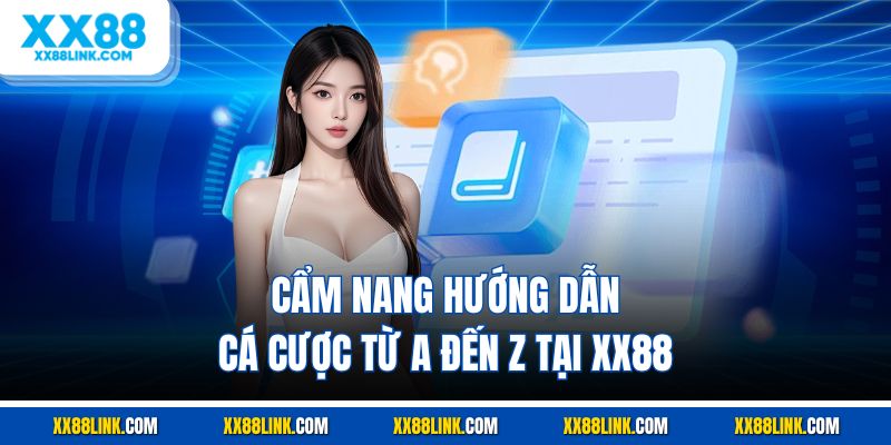 Cẩm nang hướng dẫn cá cược từ A đến Z tại XX88