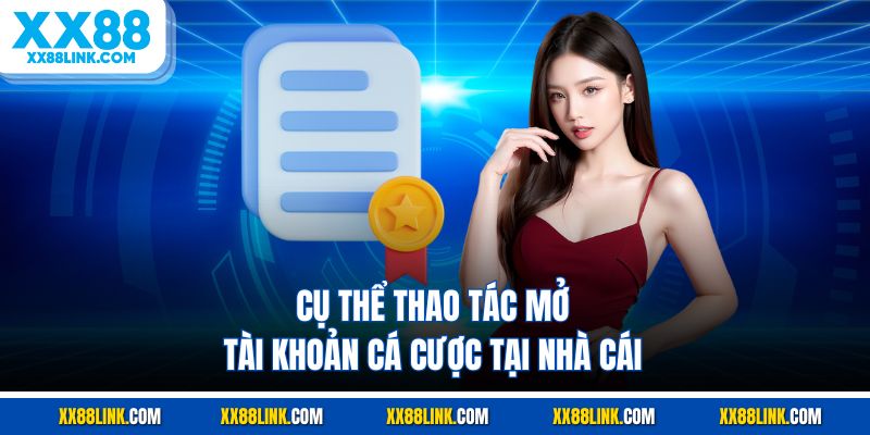Cụ thể thao tác mở tài khoản cá cược tại nhà cái