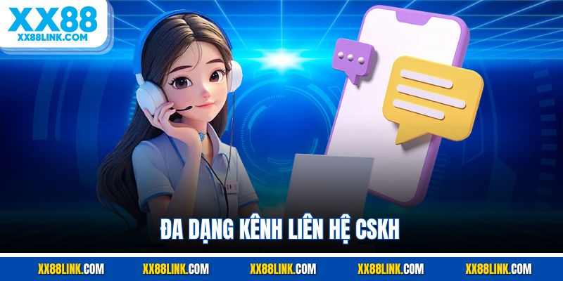 Đa dạng kênh liên hệ CSKH