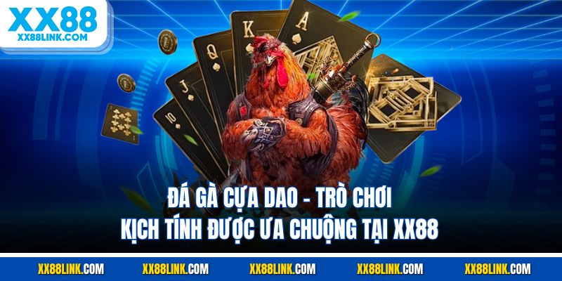 Đá Gà Cựa Dao - Trò Chơi Kịch Tính Được Ưa Chuộng Tại XX88