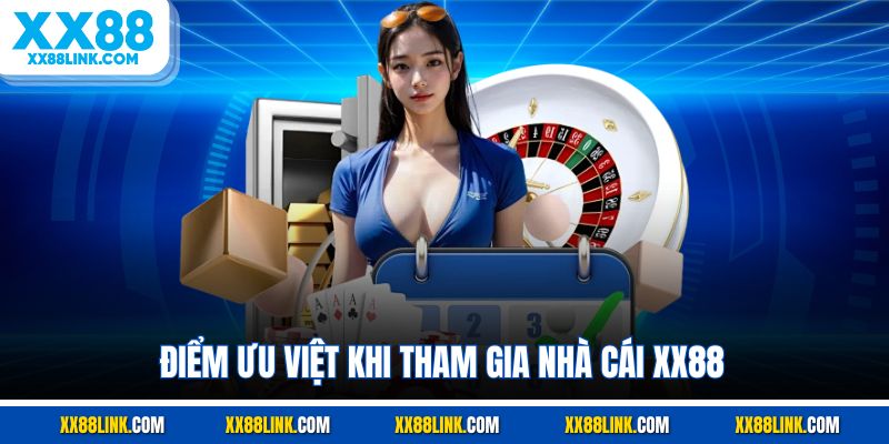 Điểm ưu việt khi tham gia nhà cái XX88