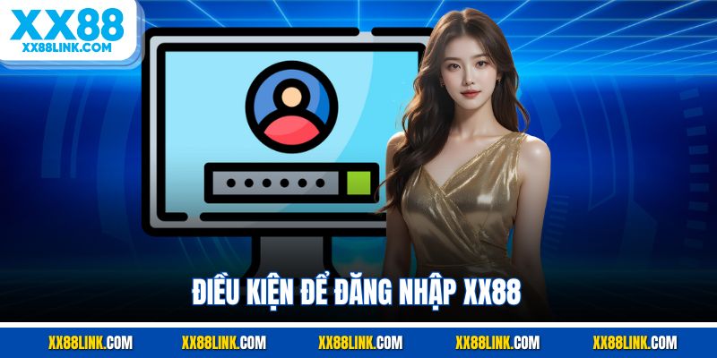 Điều kiện để đăng nhập XX88