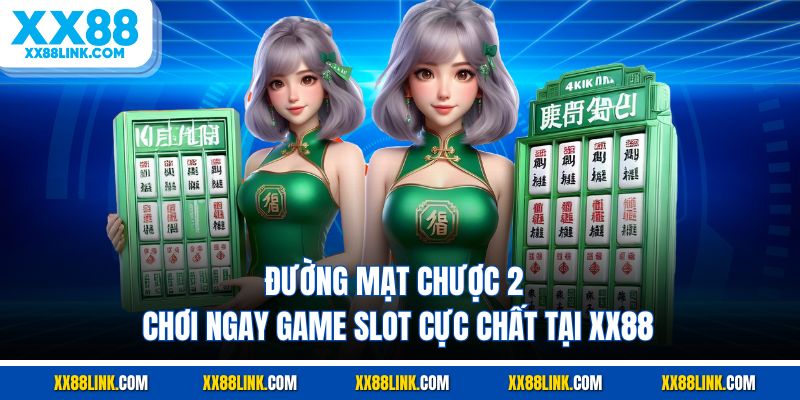 Đường Mạt Chược 2 - Chơi Ngay Game Slot Cực Chất Tại XX88