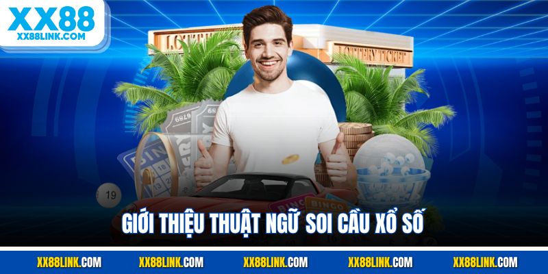 Giới thiệu thuật ngữ soi cầu xổ số