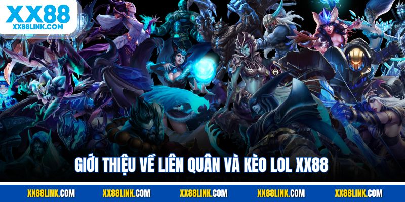 Giới thiệu về liên quân và kèo LOL XX88