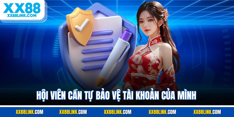 Hội viên cũng cần tự bảo đảm an toàn tài khoản