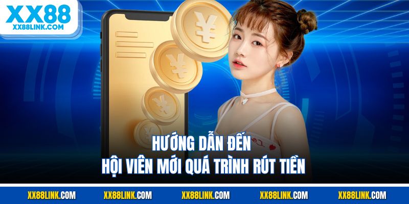 Hướng dẫn đến hội viên mới quá trình rút tiền