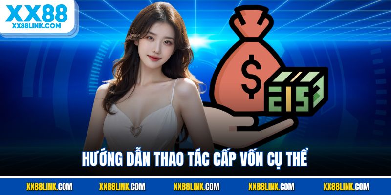 Hướng dẫn thao tác cấp vốn cụ thể