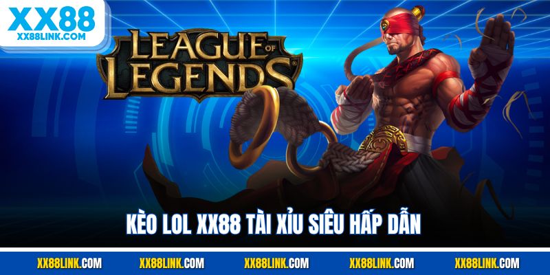 Kèo LOL XX88 tài xỉu siêu hấp dẫn