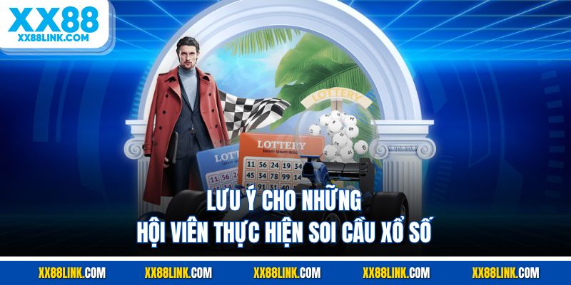 Lưu ý cho những hội viên thực hiện soi cầu xổ số