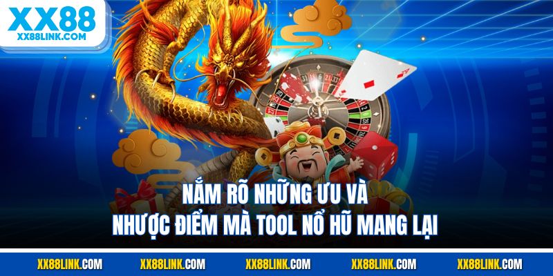Nắm rõ những ưu và nhược điểm mà tool nổ hũ mang lại