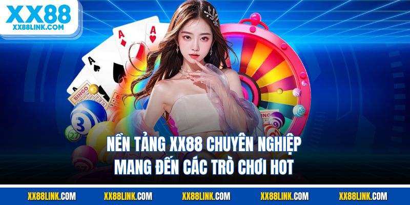 Nền tảng XX88 chuyên nghiệp mang đến các trò chơi hot