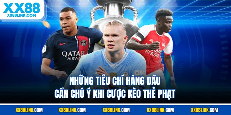 Những tiêu chí hàng đầu cần chú ý khi cược kèo thẻ phạt