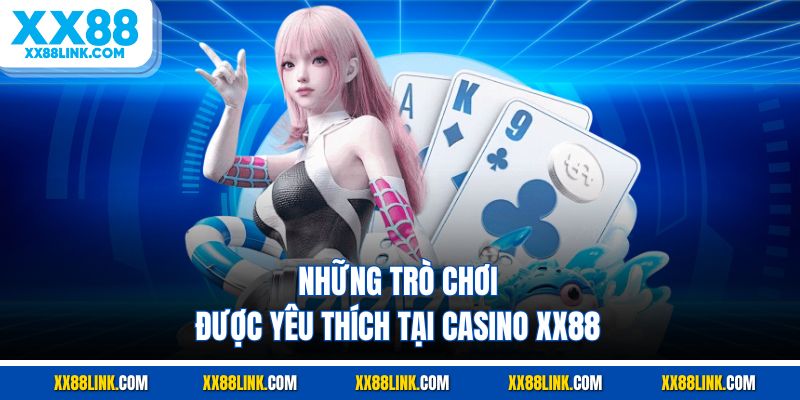 Những trò chơi được yêu thích tại Casino XX88