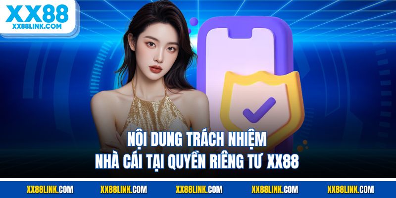 Nội dung trách nhiệm nhà cái tại quyền riêng tư XX88 