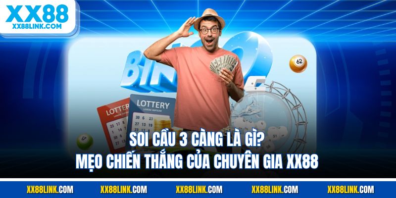 Soi Cầu 3 Càng Là Gì? Mẹo Chiến Thắng Của Chuyên Gia XX88