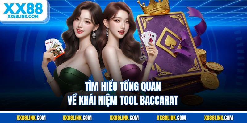 Tìm hiểu tổng quan về khái niệm tool baccarat