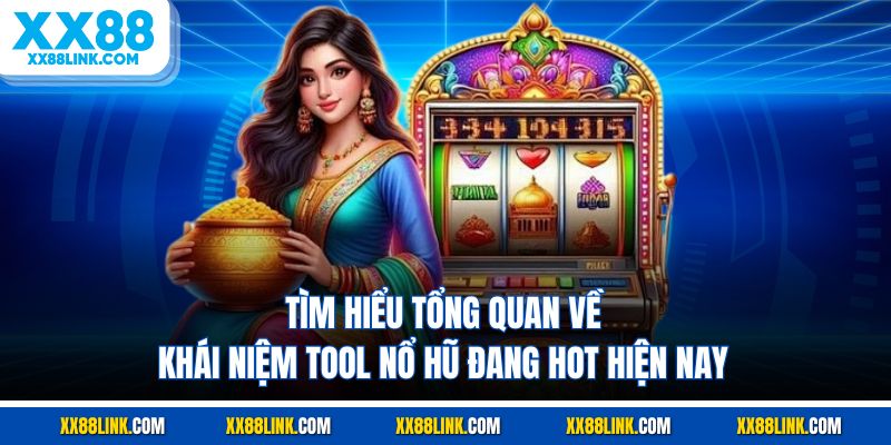 Tìm hiểu tổng quan về khái niệm tool nổ hũ đang hot hiện nay
