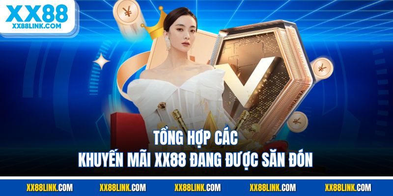 Tổng hợp các khuyến mãi XX88 đang được săn đón