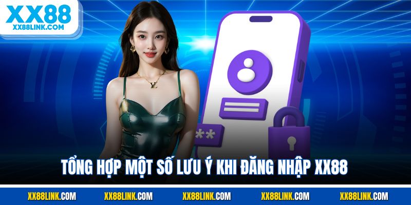 Tổng hợp một số lưu ý khi đăng nhập XX88