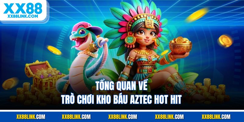 Tổng quan về trò chơi kho báu AZTEC hot hit