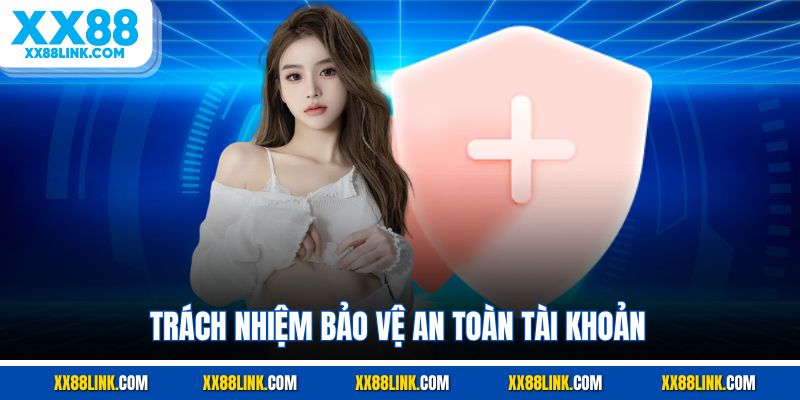 Trách nhiệm của chính hội viên để bảo vệ an toàn tài khoản