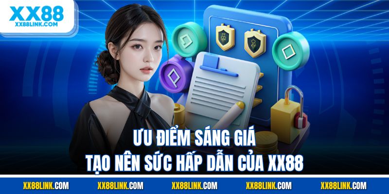 Ưu điểm sáng giá tạo nên sức hấp dẫn của XX88