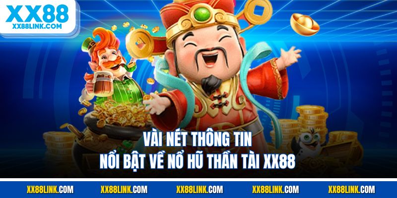 Vài nét thông tin nổi bật về nổ hũ thần tài XX88